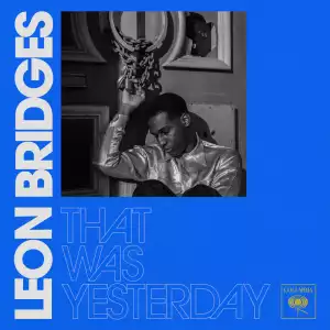 Leon Bridges - That Was Yesterday